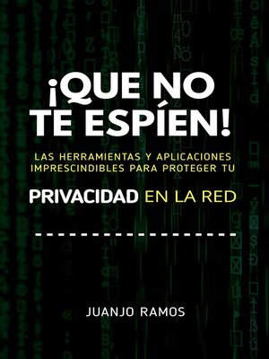 cover image of ¡Que no te espíen! Las herramientas y aplicaciones imprescindibles para proteger tu privacidad en la red